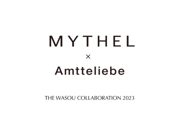 MYTHEL×Amtteliebe　THE WASOU  COLLABORATION 2023