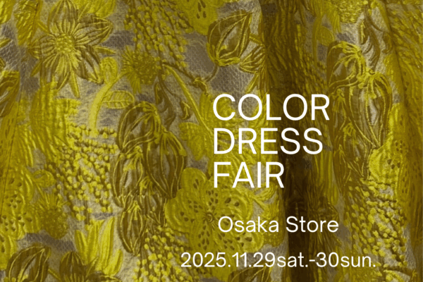 2025.11.29-11.30  Osaka Store／ COLOR DRESS FAIR